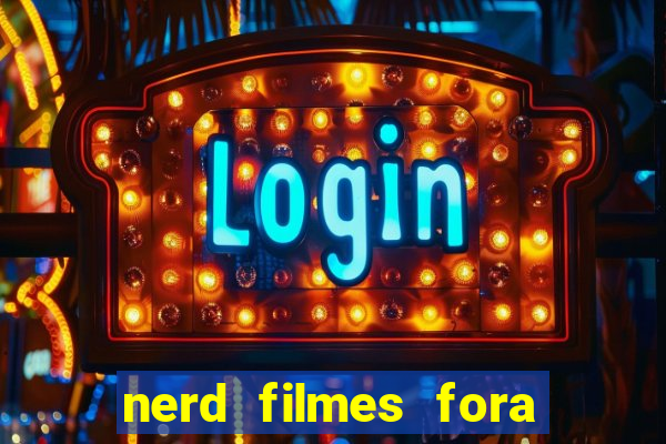 nerd filmes fora do ar